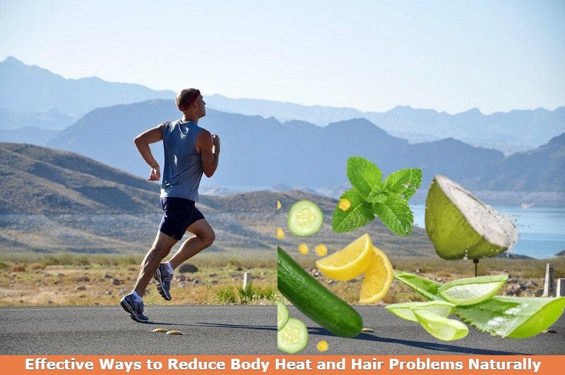 5 Effective Ways to Reduce Body Heat and Hair Problems