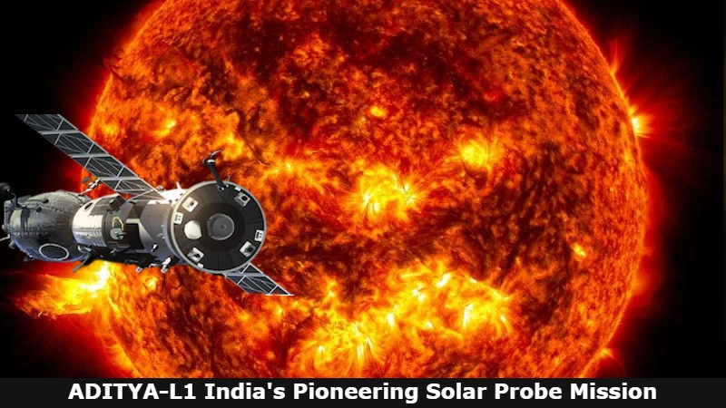 ADITYA-L1 India’s Pioneering Solar Probe Mission