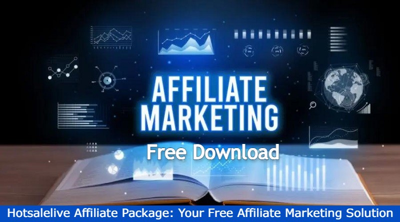Unlocking Success with Hotsalelive Affiliate Package: Your Free Affiliate Marketing Solution 2023